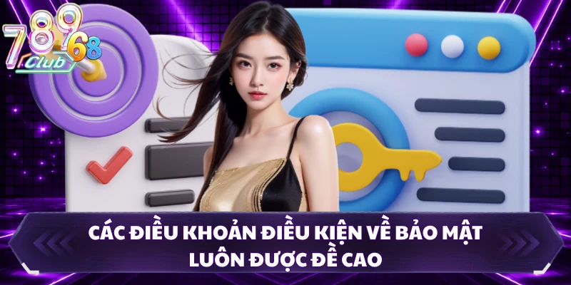 Các điều khoản điều kiện về bảo mật luôn được đề cao