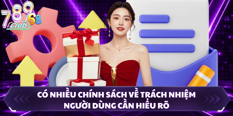 Có nhiều chính sách về trách nhiệm người dùng cần hiểu rõ 