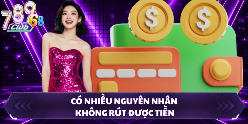 Có nhiều nguyên nhân không rút được tiền