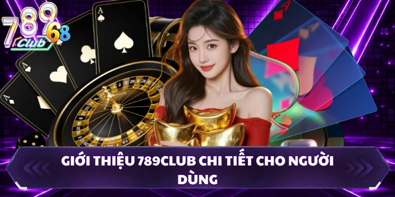 Giới thiệu 789CLUB chi tiết cho người dùng