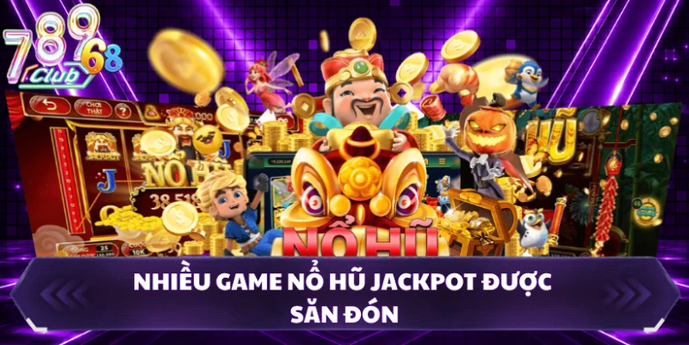Nhiều game nổ hũ jackpot được săn đón
